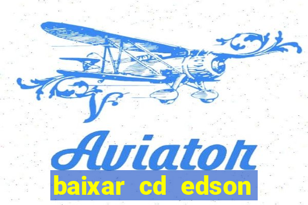 baixar cd edson gomes as 50 melhores